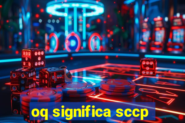 oq significa sccp